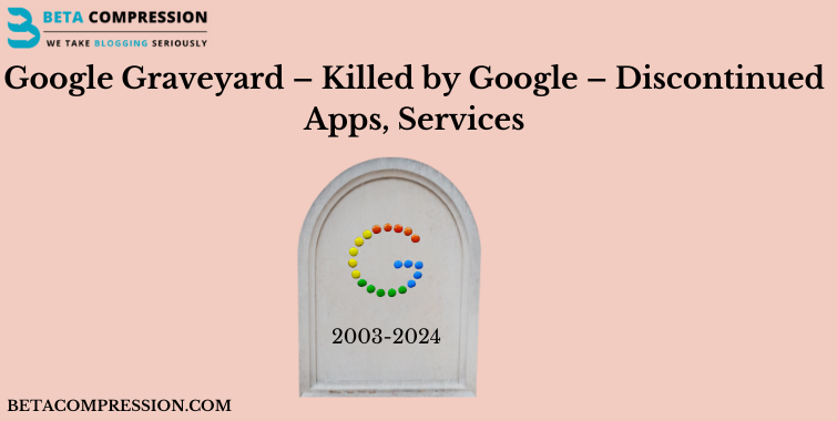 Google Graveyard – Killed by Google – Beta Compression